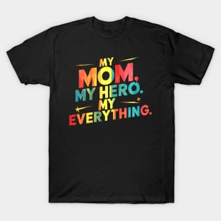 My Mom, My Hero, My Everything T-Shirt